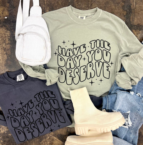 Day You Deserve Long sleeve | tee